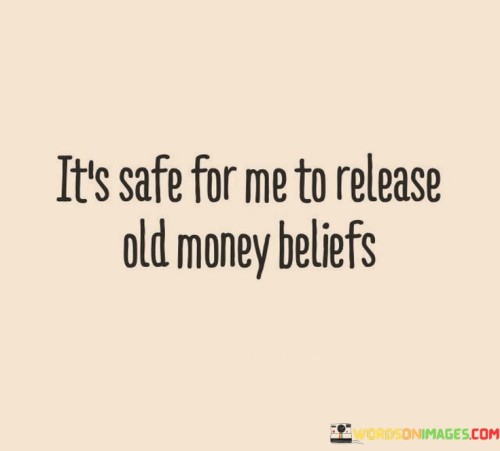 It's Safe For Me To Release Old Money Beliefs Quotes