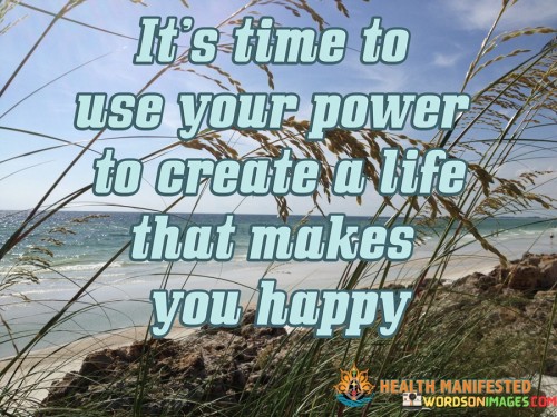 Its-Time-To-Use-Your-Power-To-Create-A-Life-Quotes.jpeg