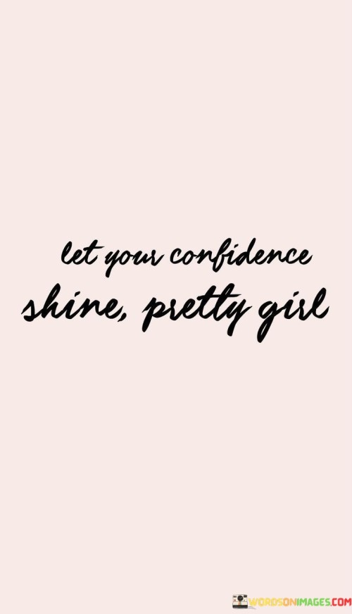 Let-Your-Confidence-Shine-Pretty-Girl-Quotes.jpeg