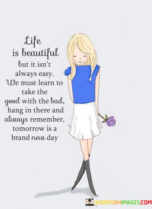 Life-Is-Beautiful-But-It-Isnt-Always-Easy-We-Quotes.jpeg