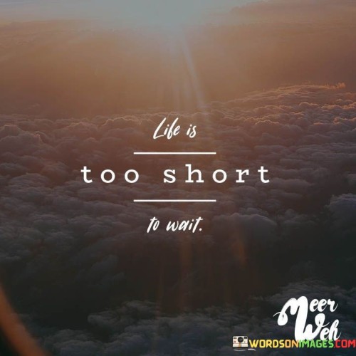 Life-Is-Too-Short-Quotes.jpeg