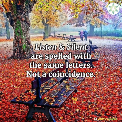 Listen & Silent Are Spelled With The Same Letters Not A Coincidence Quotes