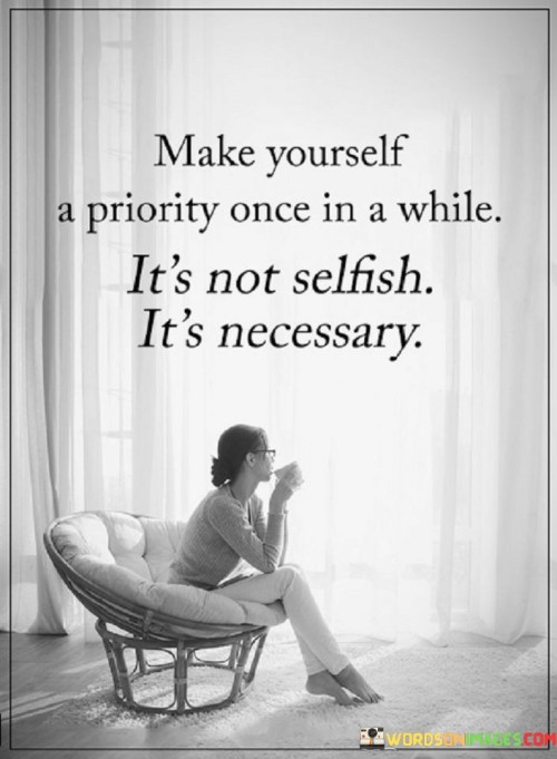Make-Yourself-A-Priority-Once-In-A-While-Its-Not-Selfish-Its-Necessary-Quotes.jpeg