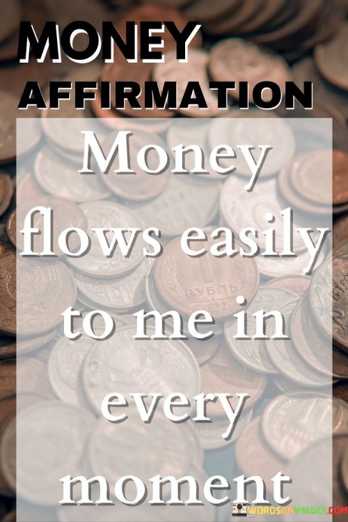 Money-Flows-Easily-To-Me-In-Every-Moment-Quotes.jpeg