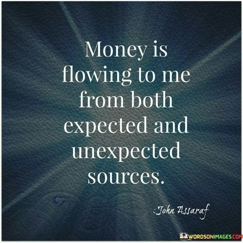 Money-Is-Flowing-To-Me-From-Both-Expected-And-Unexpected-Sources-Quotes.jpeg