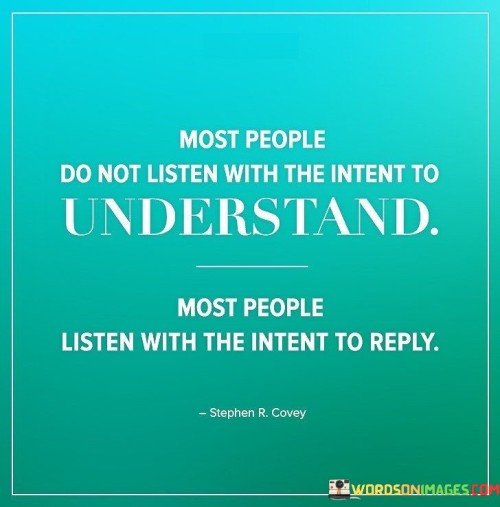 Most-People-Do-Not-Listen-With-The-Intent-Quotes.jpeg