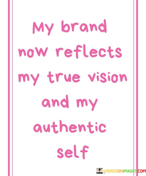 My Brand Now Reflects My True Vision And My Quotes