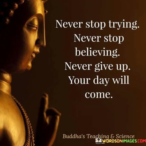 Never Stop Trying Never Stop Believing Never Give Up Your Day Quotes