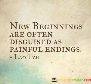 New-Beginnings-Are-Often-Disguised-As-Painful-Endings-Quotes.jpeg