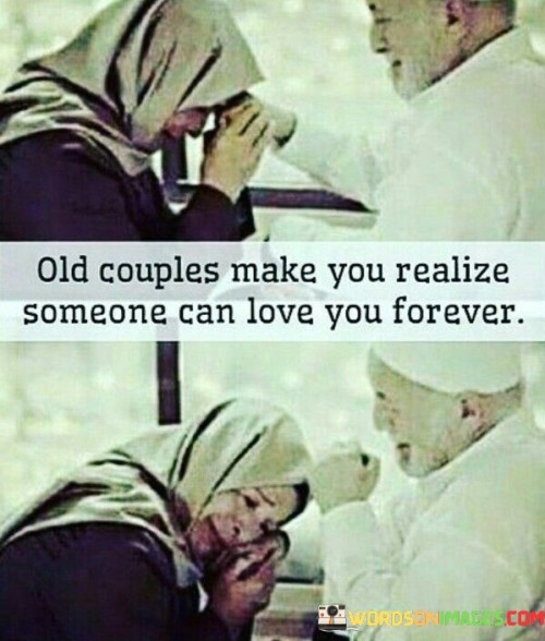 Old Couples Make You Realize Someone Can Love You Forever Quotes