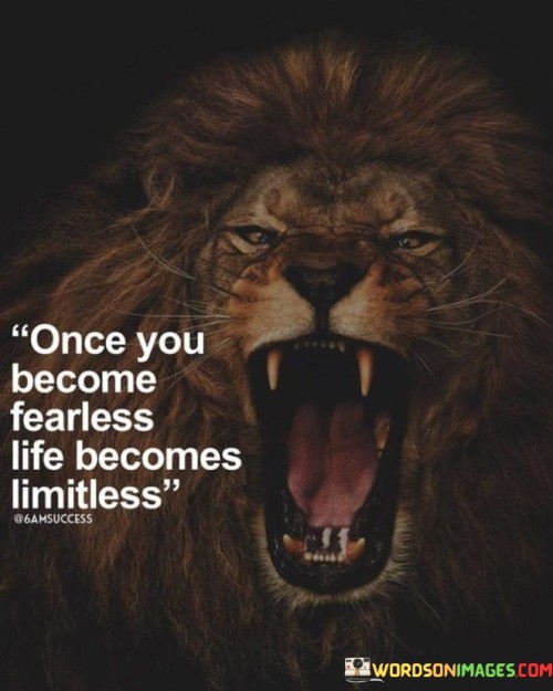Once-You-Become-Fearless-Life-Becomes-Limitless-Quotes.jpeg