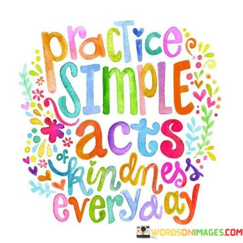 Practice Simple Acts Of Kindness Everyday Quotes