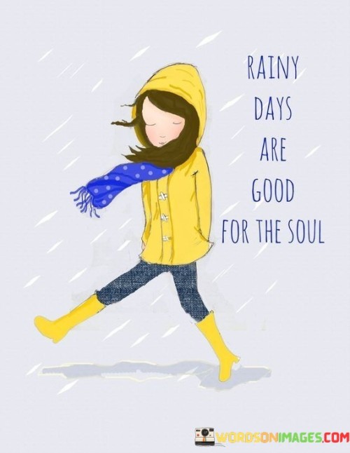 Rainy-Days-Are-Good-For-The-Soul-Quotes.jpeg