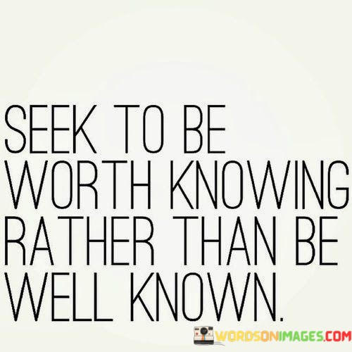 Seek-To-Be-Worth-Knowing-Rather-Than-Be-Quotes.jpeg