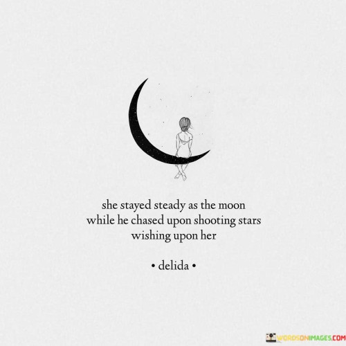 She-Stayed-Steady-As-The-Moon-While-He-Chased-Upon-Shooting-Stars-Quotes.jpeg