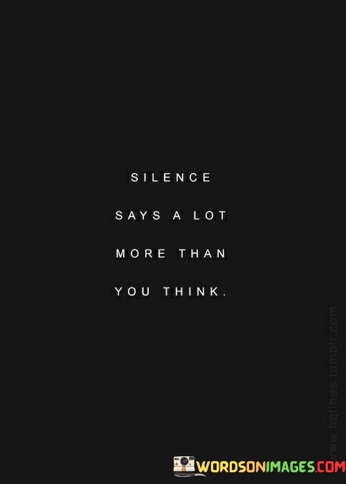 Silence-Says-A-Lot-Mor-Than-You-Think-Quotes.jpeg