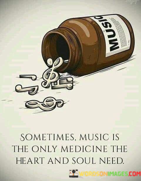 Sometimes-The-Music-Is-The-Only-Medicine-The-Heart-Quotes.jpeg