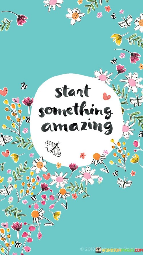 Start-Something-Amazing-Quotes.jpeg