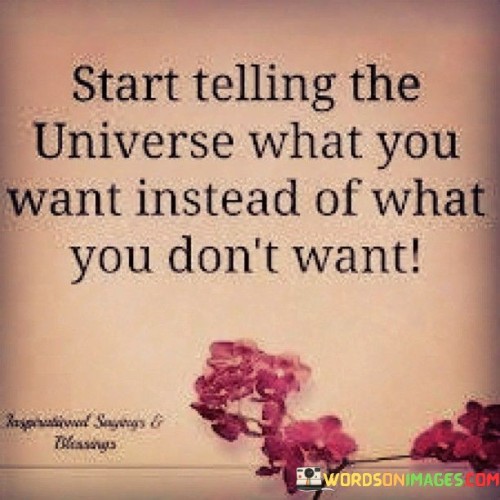 Start-Telling-The-Universe-What-You-Want-Instead-Of-What-Quotes.jpeg