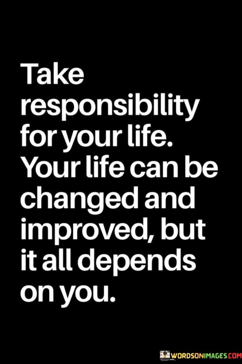 Take-Responsibility-For-Your-Life-You-Life-Can-Be-Quotes.jpeg