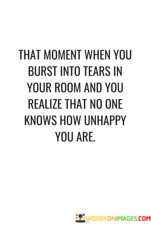 That-Moment-When-You-Burst-Into-Tears-In-Your-Room-And-You-Realize-That-No-One-Quotes.jpeg