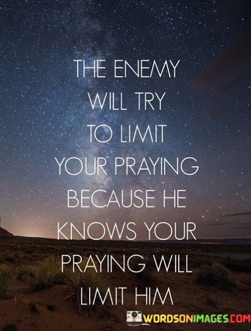 The-Enemy-Will-Try-To-Limit-Your-Praying-Quotes.jpeg