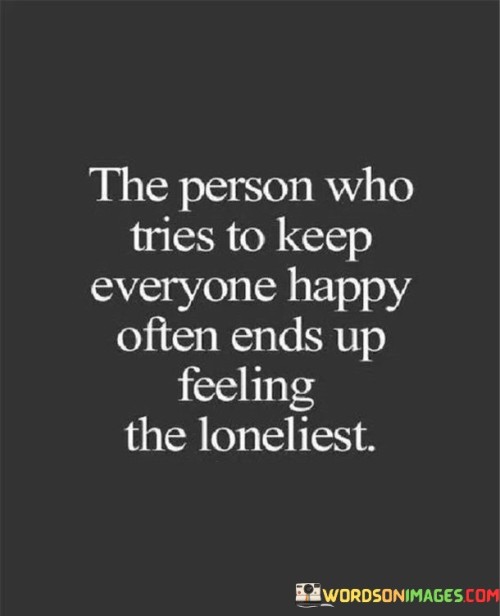 The-Person-Who-Tries-To-Keep-Everyone-Happy-Often-Ends-Up-Feeling-Quotes
