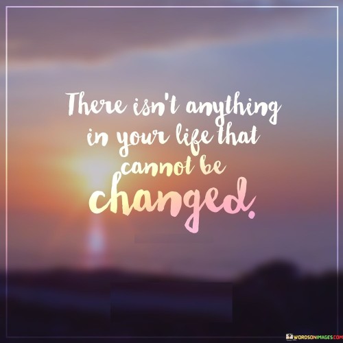 There-Isnt-Anything-In-Your-Life-That-Cannot-Quotes.jpeg