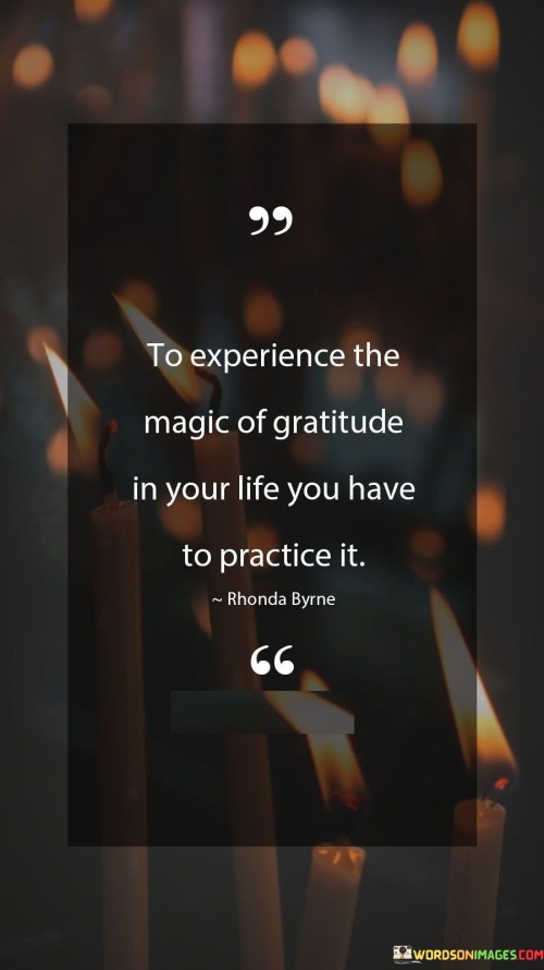 To-Experience-The-Magic-Of-Gratitude-In-Your-Life-You-Have-To-Practice-It-Quotes.jpeg