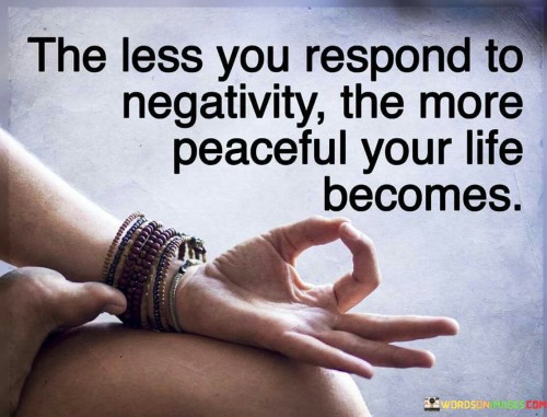 To-Less-You-Respond-To-Negativity-The-More-Peaceful-Quotes.jpeg