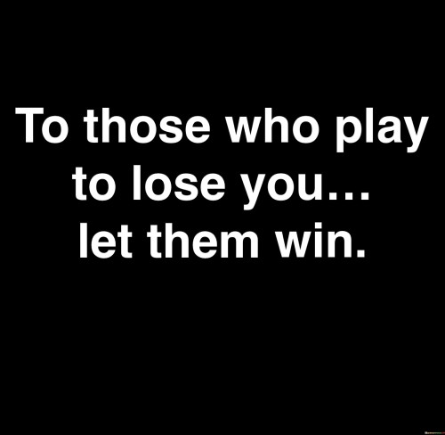 To-Those-Who-Play-To-Lose-You...-Let-Them-Win-Quotes.jpeg