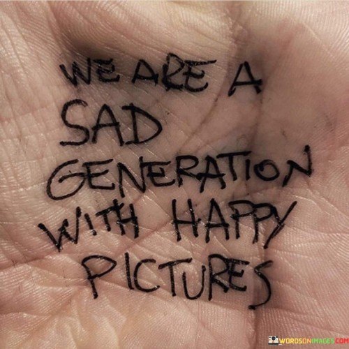 We-Are-A-Sad-Generation-With-Happy-Pictures-Quotes.jpeg