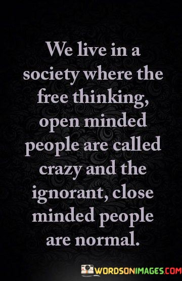 We-Live-In-A-Society-Where-The-Free-Thinking-A-Open-Minded-People-Quotes.jpeg