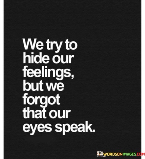 We Try To Hide Our Feelings But We Forgot Quotes