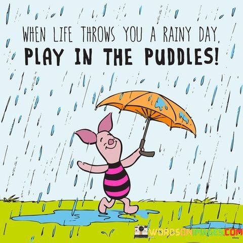 When-Life-Throws-You-A-Rainy-Day-Play-Quotes.jpeg