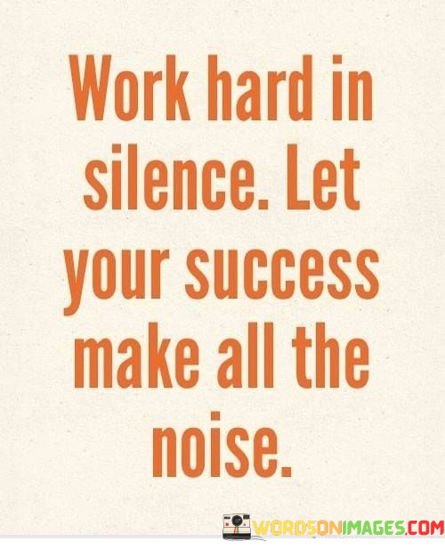 Work-Hard-In-Silence-Let-Your-Success-Make-Quotes.jpeg