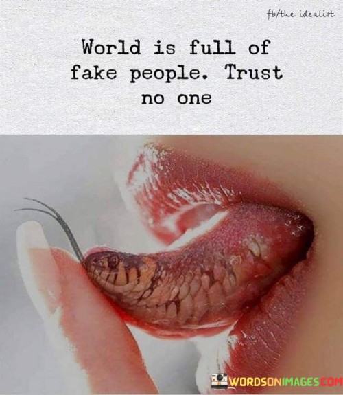 World Is Full Of Fake People Trust No One Quotes
