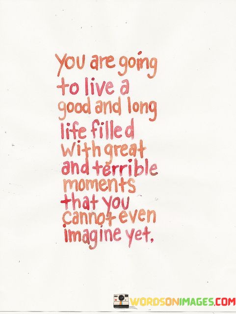 You-Are-Going-To-Live-A-Good-Long-Life-Filled-Quotes.jpeg
