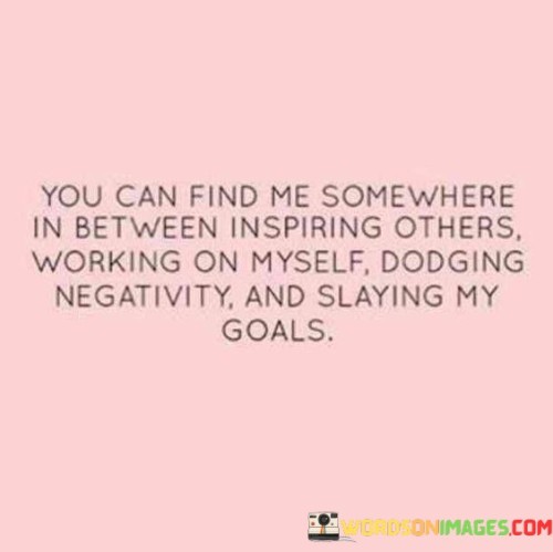 You-Can-Find-Me-Somewhere-In-Between-Inspiring-Others-Working-On-Quotes.jpeg