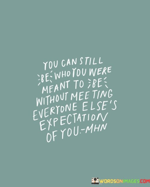 You-Can-Still-Be-Who-You-Were-Meant-To-Bes-Without-Mee-Ting-Everyone-Quotes.jpeg