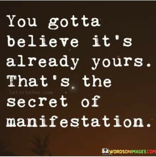 You-Gotta-Believe-Its-Already-Yours-Thats-The-Quotes.jpeg