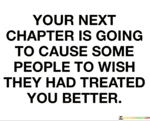Your Next Chapter Is Going To Cause Some People To Wish They Had Quotes
