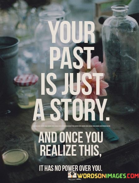 Your-Past-Is-Just-A-Story-And-Once-You-Realize-Quotes.jpeg