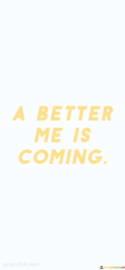 A-Better-Me-Is-Coming-Quotes.jpeg