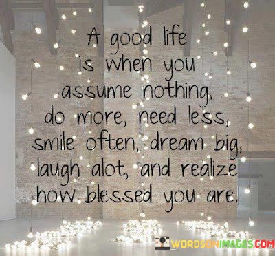 A-Good-Life-Is-When-You-Assume-Nothing-Quotes.jpeg