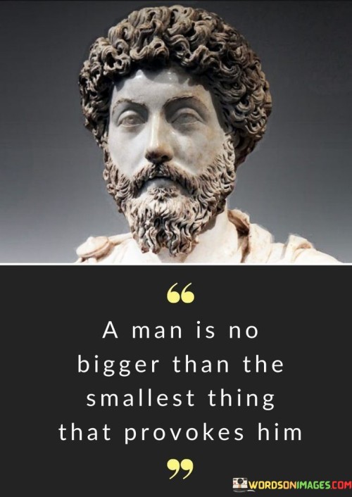 A Man Is No Bigger Than The Smallest Thing That Quotes