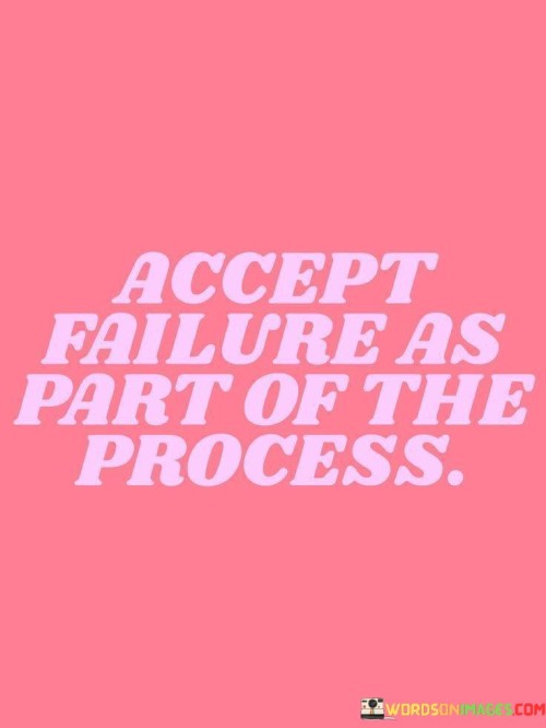 Accept-Failure-As-Part-Of-The-Process-Quotes.jpeg