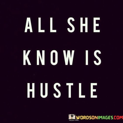 All-She-Know-Is-Hustle-Quotes.jpeg