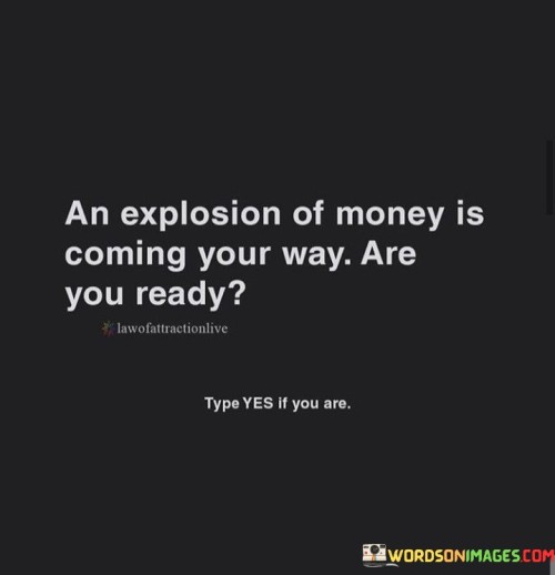 An Explosion Of Money Is Coming Your Way Quotes