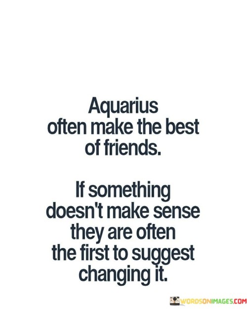 Aquarius Often Make The Best Of Friends If Somethings Quotes